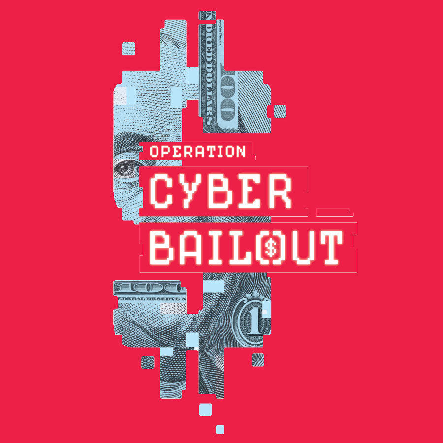 Operation Cyber Bailout